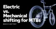 Which is better? Comparing electric vs. mechanical shifting for MTBs. thumbnail